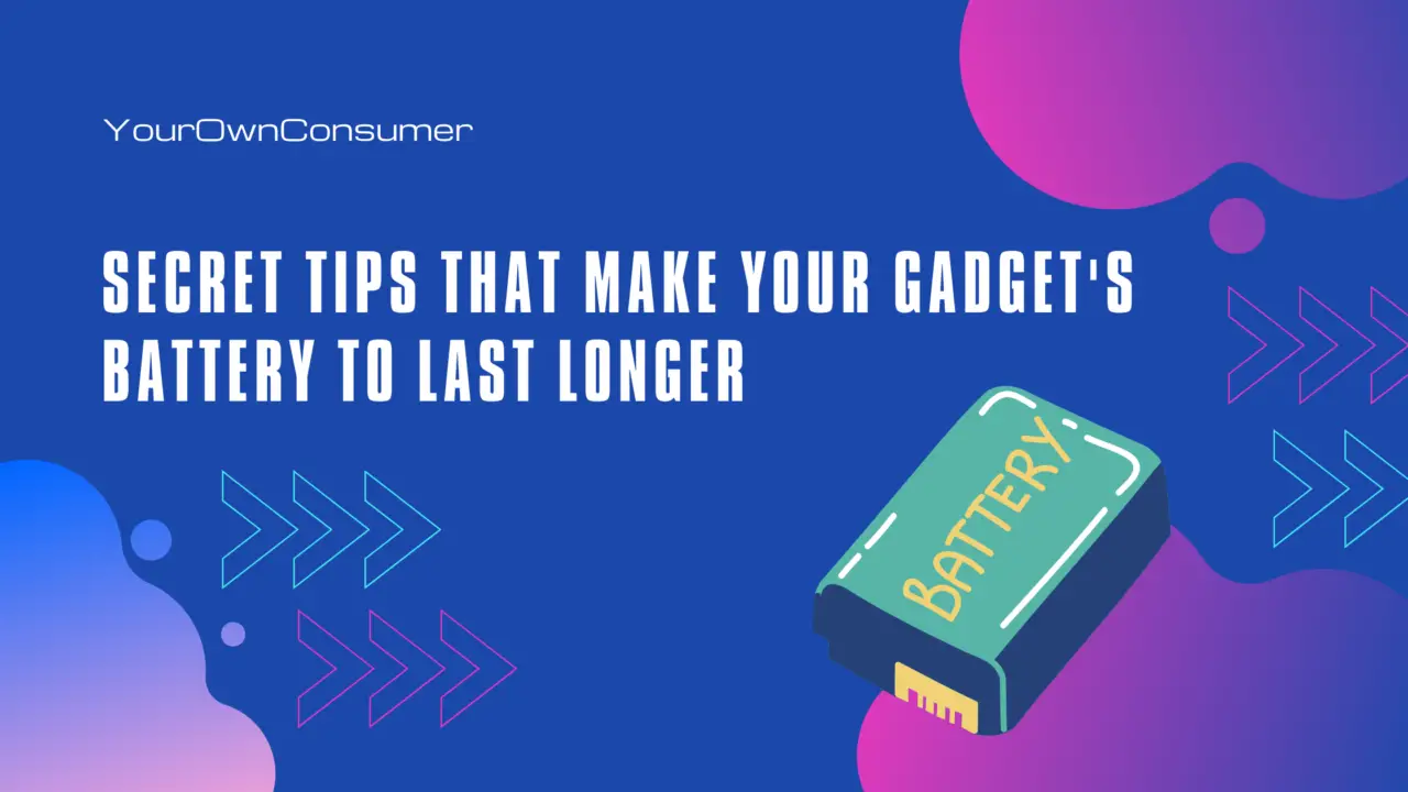 Secret Tips That Make Your Gadget's Battery To Last Longer