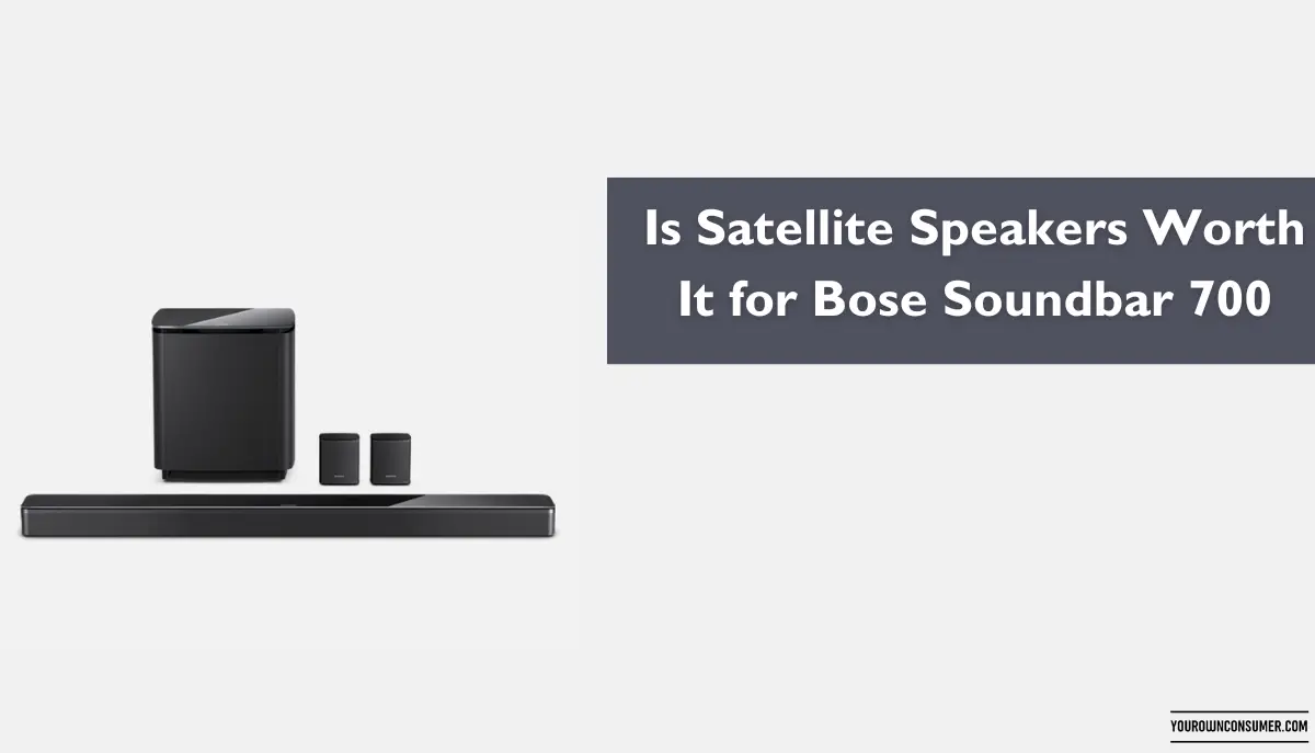 Is Satellite Speakers Worth It for Bose Soundbar 700