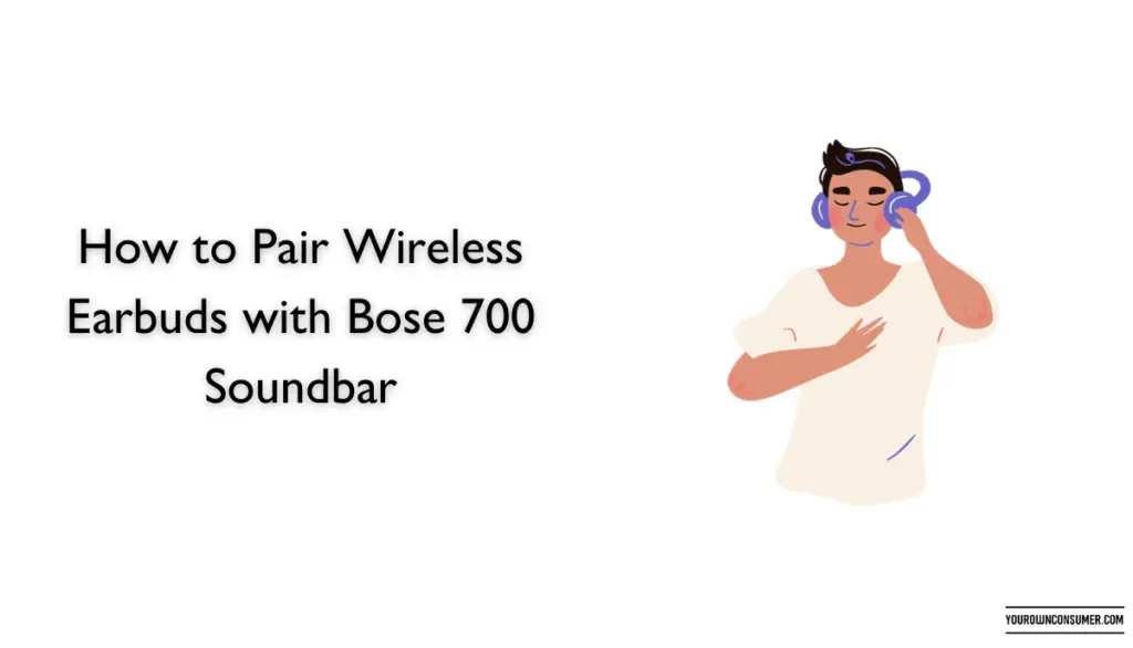 How to Pair Wireless Earbuds with Bose 700 Soundbar