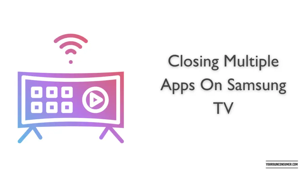 How to Close multiple Apps on Samsung TV