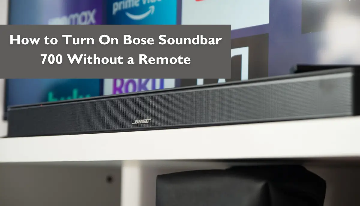 How to Turn On Bose Soundbar 700 Without a Remote