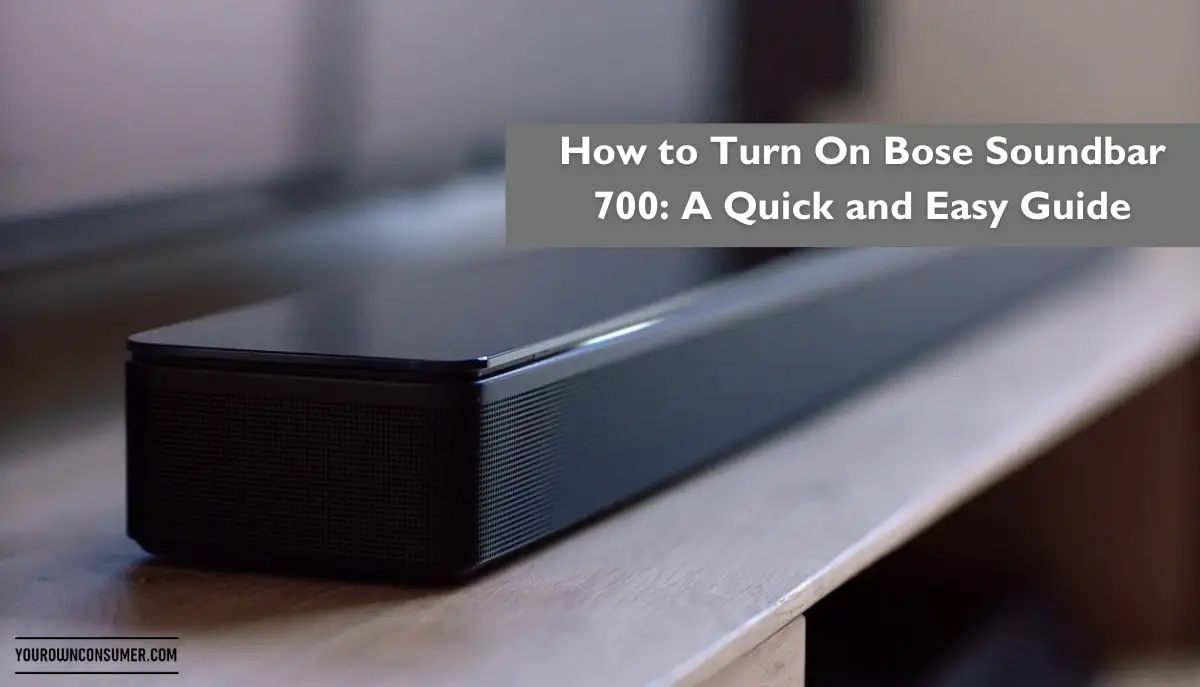 How to Turn On Bose Soundbar 700: A Quick and Easy Guide