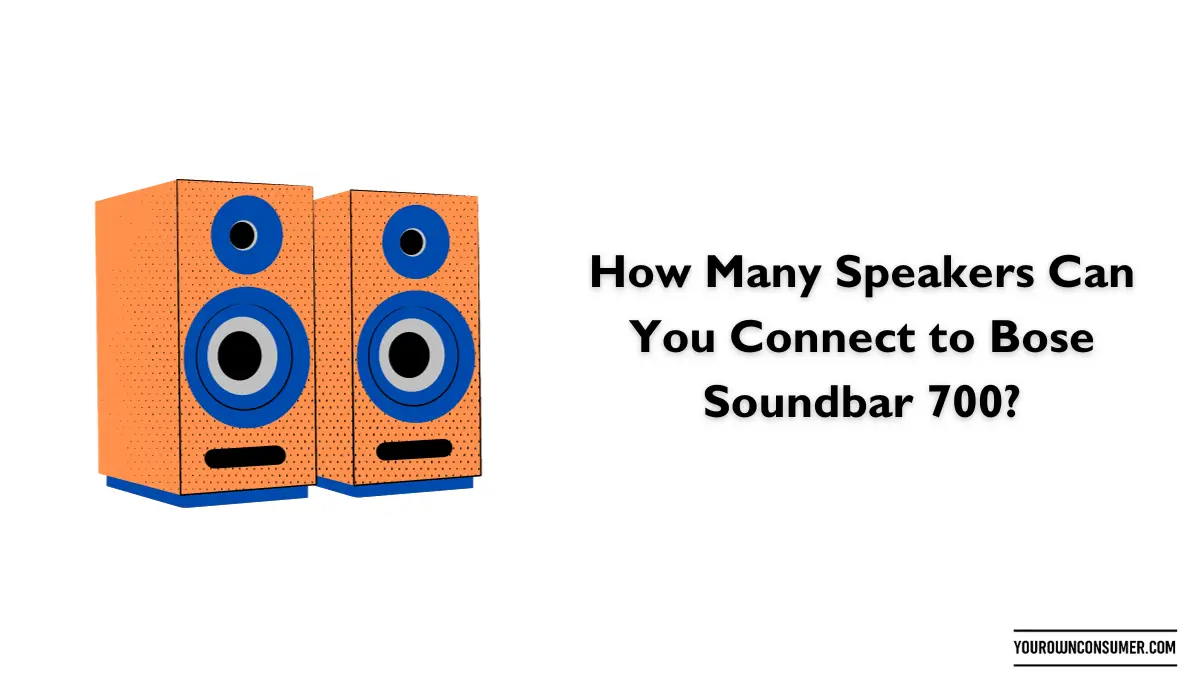 How Many Speakers Can You Connect to Bose Soundbar 700?