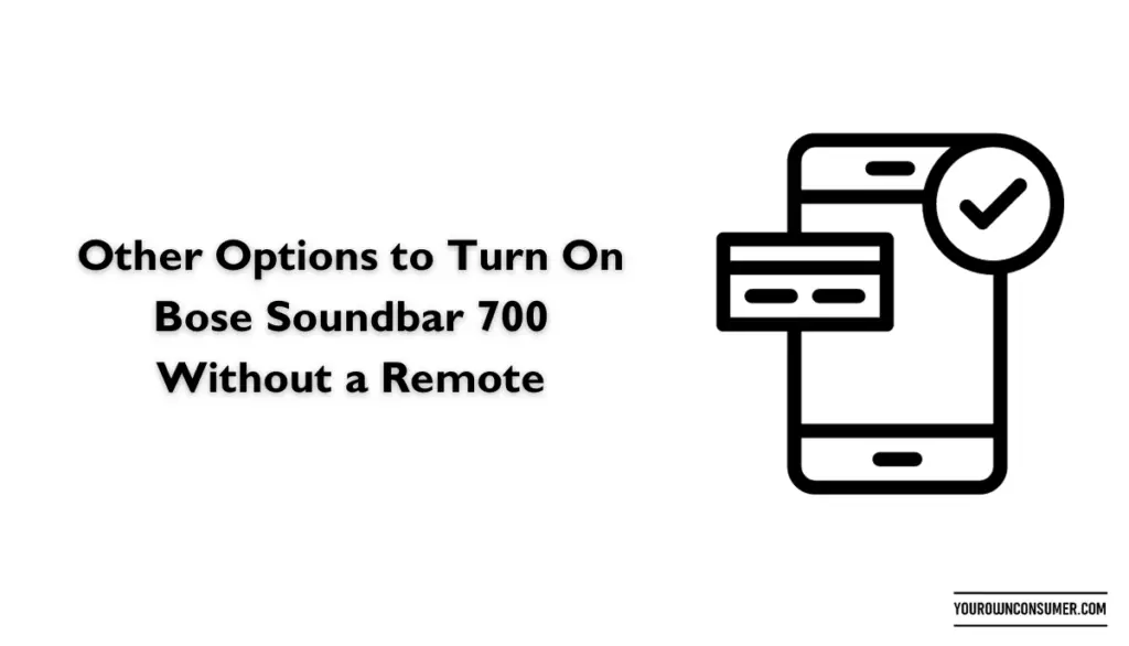 Other Options to Turn On Bose Soundbar 700 Without a Remote