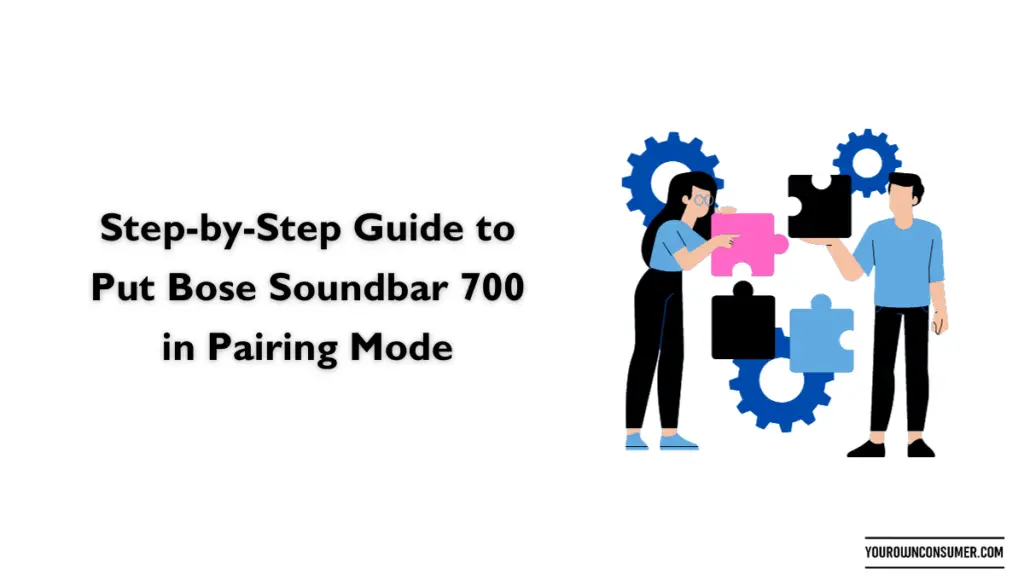 Step-by-Step Guide to Put Bose Soundbar 700 in Pairing Mode
