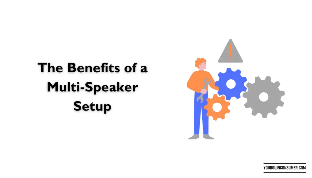 The Benefits of a Multi-Speaker Setup