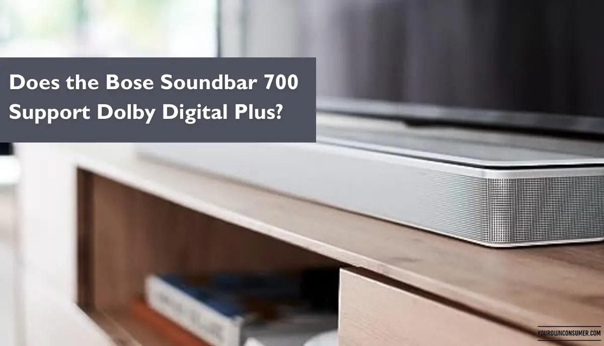 Does the Bose Soundbar 700 Support Dolby Digital Plus?