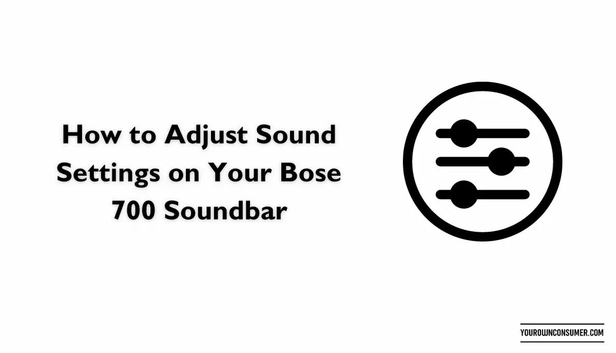 How to Adjust Sound Settings on Your Bose 700 Soundbar