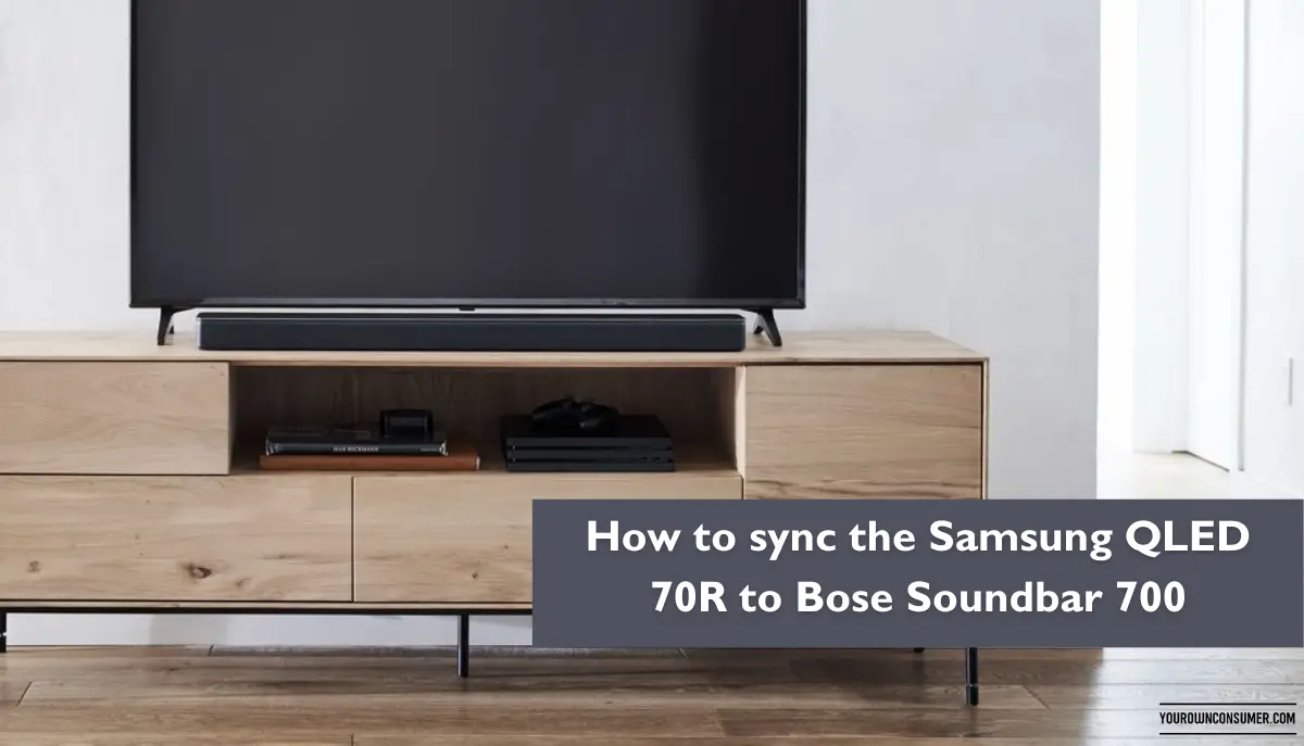 How to sync the Samsung QLED 70R to Bose Soundbar 700