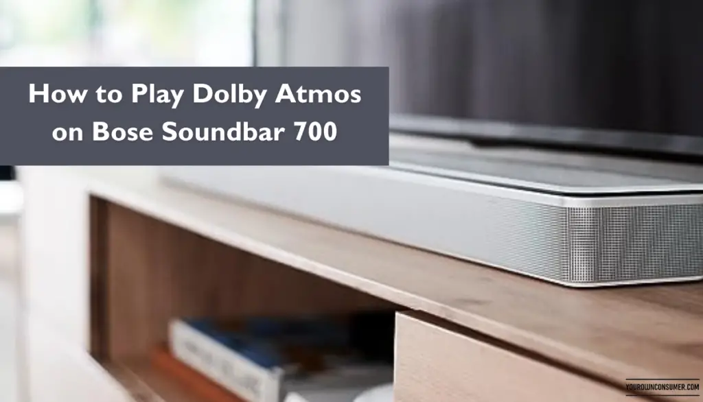 How to Play Dolby Atmos on Bose Soundbar 700