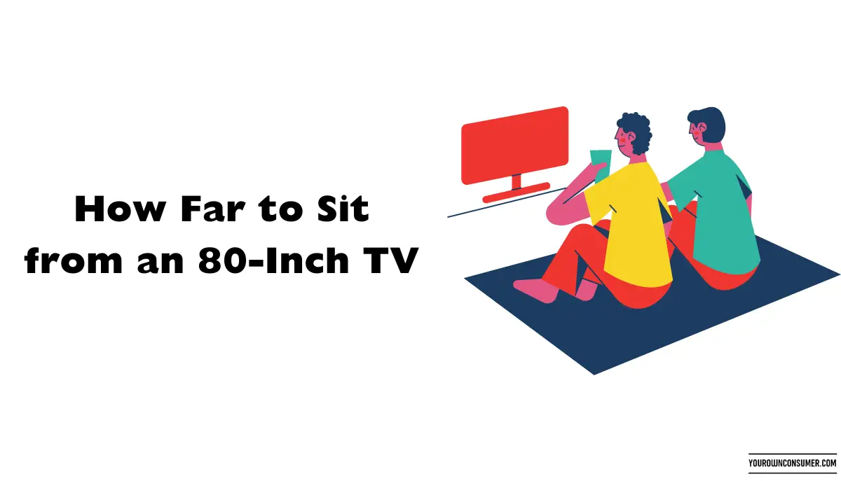 How Far to Sit from an 80-Inch TV