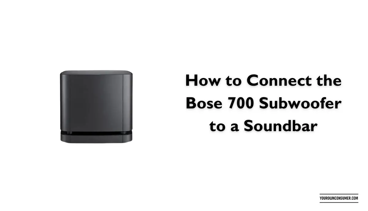 How to Connect the Bose 700 Subwoofer to a Soundbar