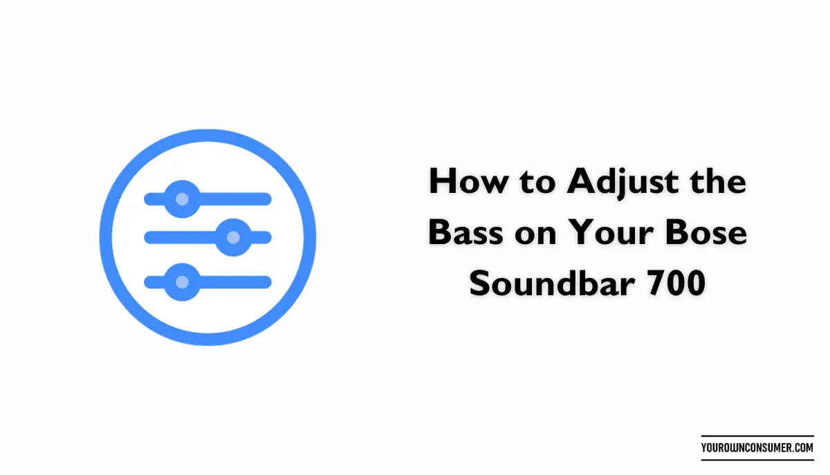 How to Adjust the Bass on Your Bose Soundbar 700