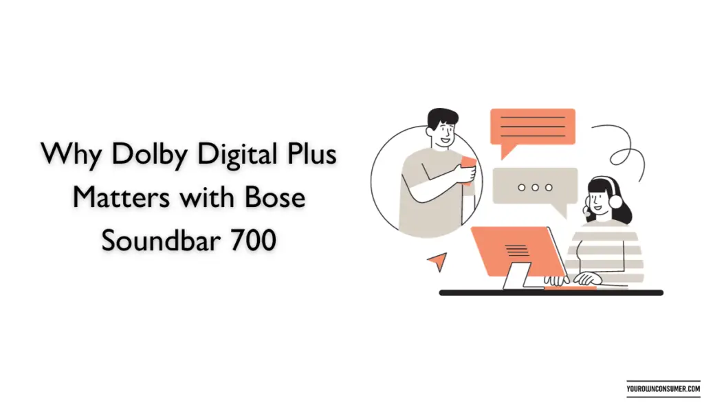 Why Dolby Digital Plus Matters with Bose Soundbar 700