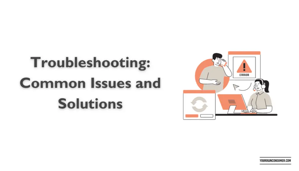 Troubleshooting: Common Issues and Solutions