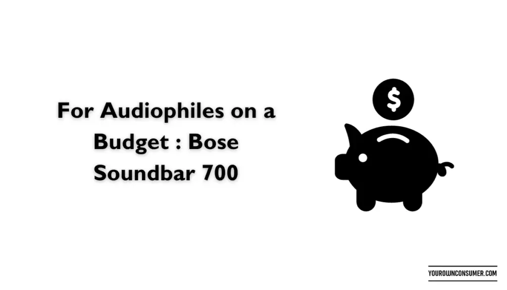 For Audiophiles on a Budget : Bose Soundbar 700