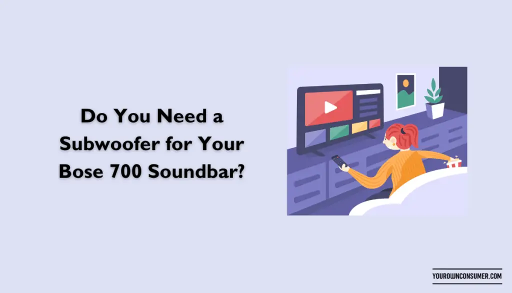 Do You Need a Subwoofer for Your Bose 700 Soundbar?